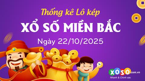Thống kê kép XSMB 22/10/2025 - Phân tích XSMB Thứ 4 hôm nay